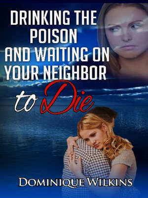 cover image of Drinking the Poison and Waiting on Your Neighbor to Die